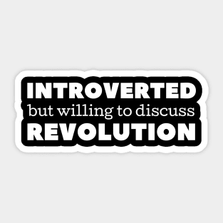 Introverted but willing to discuss revolution Sticker